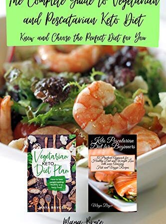The Complete Guide to Vegetarian and Pescatarian Keto Diet: Know and Choose the Perfect Diet for You