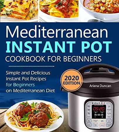 Mediterranean Instant Pot Cookbook: Simple and Delicious Instant Pot Recipes For Beginners on Mediterranean Diet