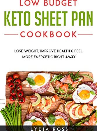 LOW BUDGET KETO SHEET PAN COOKBOOK: Lose Weight, Improve Health & Feel More Energetic Right Away