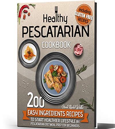 HEALTHY PESCATARIAN COOKBOOK: 200 Easy Ingredients Recipes To Start Healthier Lifestyle With Pescatarian Diet Meal…