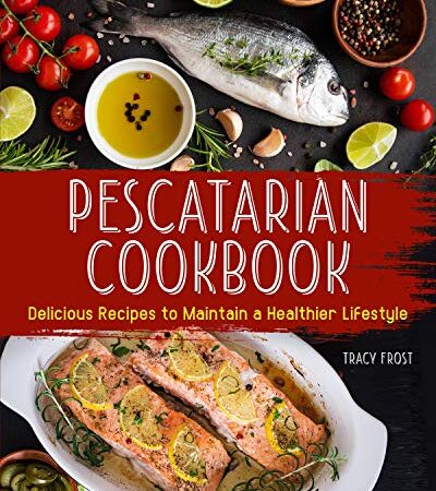 Pescatarian Cookbook: Delicious Recipes to Maintain a Healthier Lifestyle. Heart-Healthy Meals + BONUS "PARTY RECIPES"